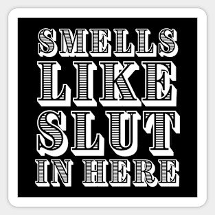 Smells like slut in here adult humor Sticker